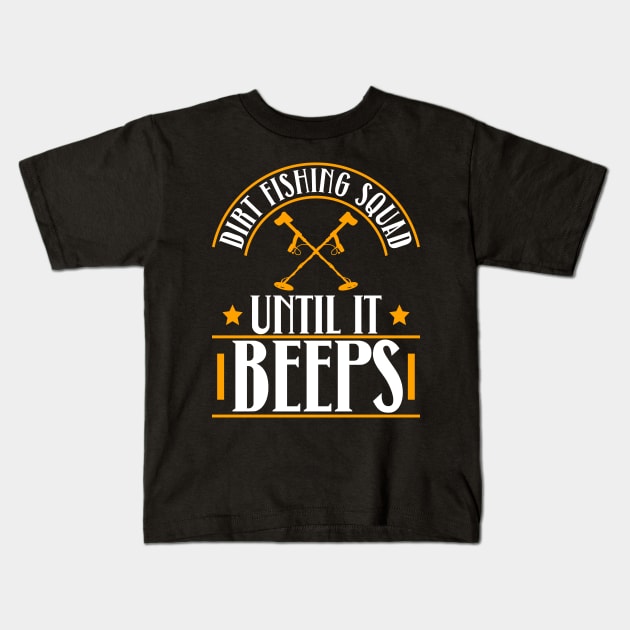 Dirt Fishing Squad Until It Beeps - Metal Detecting Treasure Kids T-Shirt by Anassein.os
